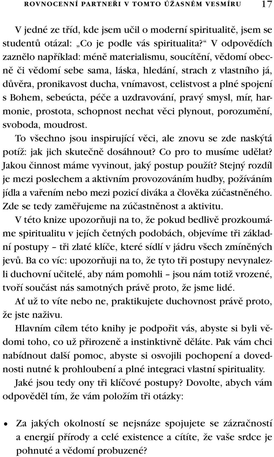 spojení s Bohem, sebeúcta, péãe a uzdravování, prav smysl, mír, harmonie, prostota, schopnost nechat vûci plynout, porozumûní, svoboda, moudrost.