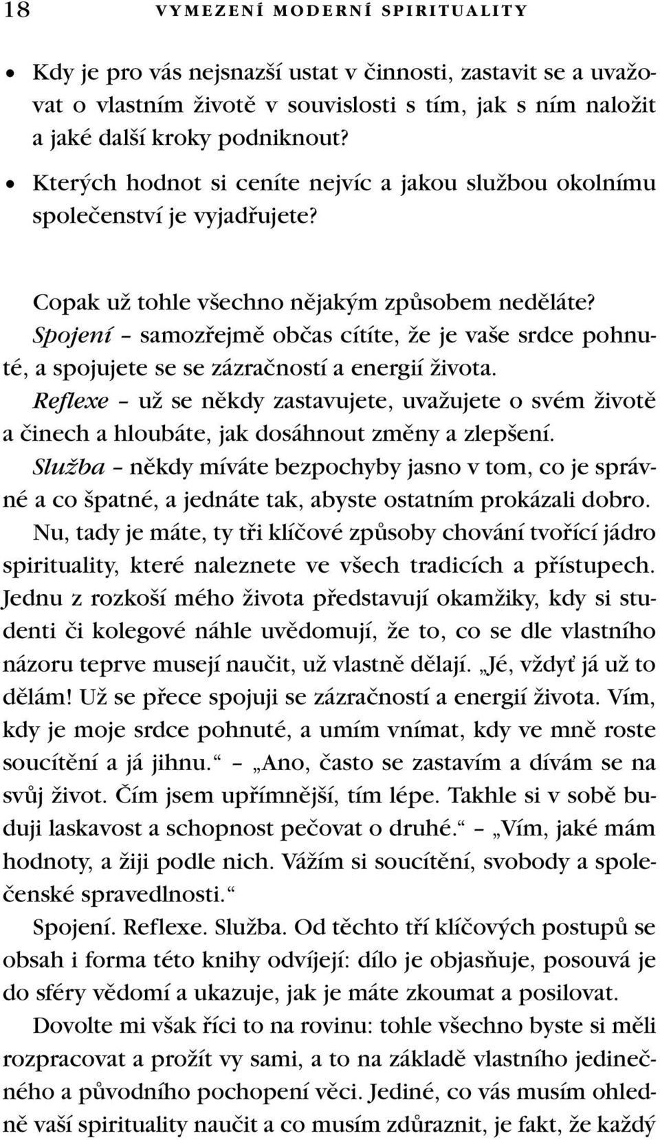 Spojení samozfiejmû obãas cítíte, Ïe je va e srdce pohnuté, a spojujete se se zázraãností a energií Ïivota.