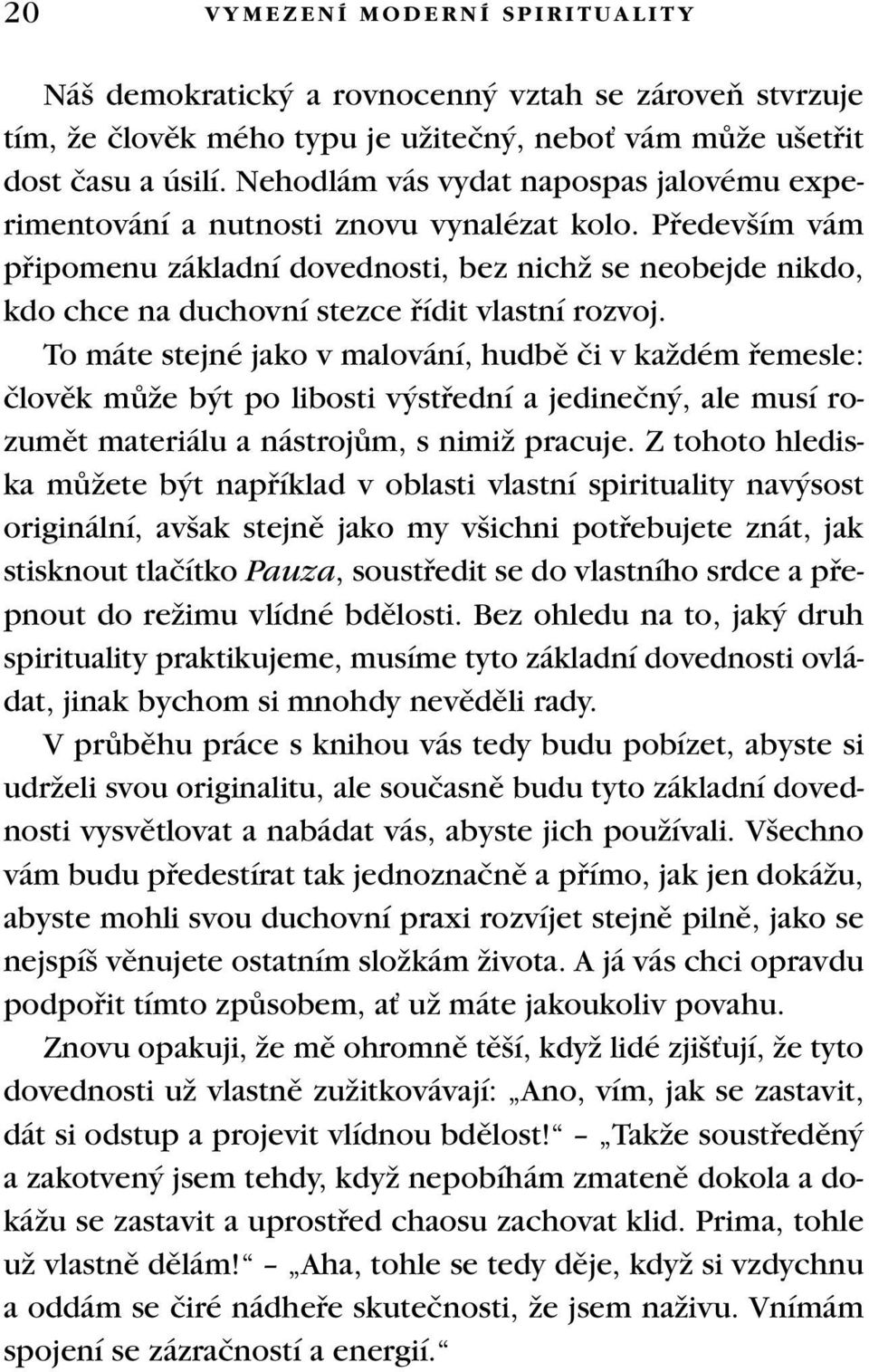 Pfiedev ím vám pfiipomenu základní dovednosti, bez nichï se neobejde nikdo, kdo chce na duchovní stezce fiídit vlastní rozvoj.