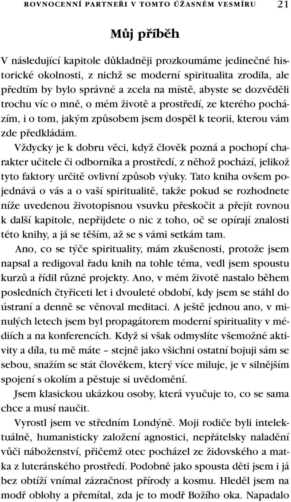 VÏdycky je k dobru vûci, kdyï ãlovûk pozná a pochopí charakter uãitele ãi odborníka a prostfiedí, z nûhoï pochází, jelikoï tyto faktory urãitû ovlivní zpûsob v uky.
