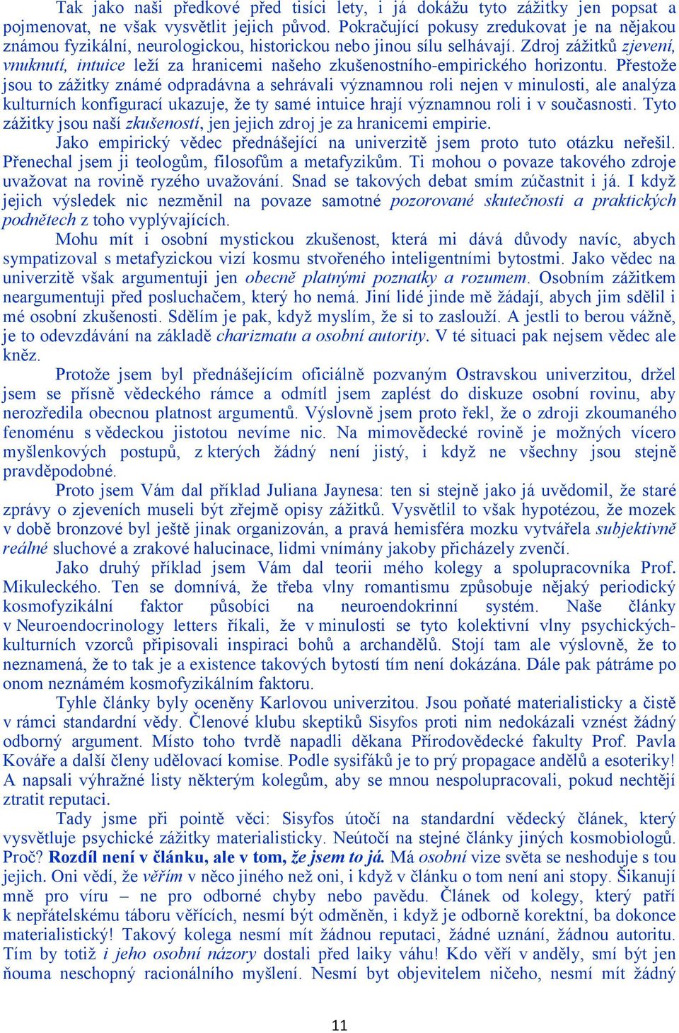 Zdroj záţitků zjevení, vnuknutí, intuice leţí za hranicemi našeho zkušenostního-empirického horizontu.