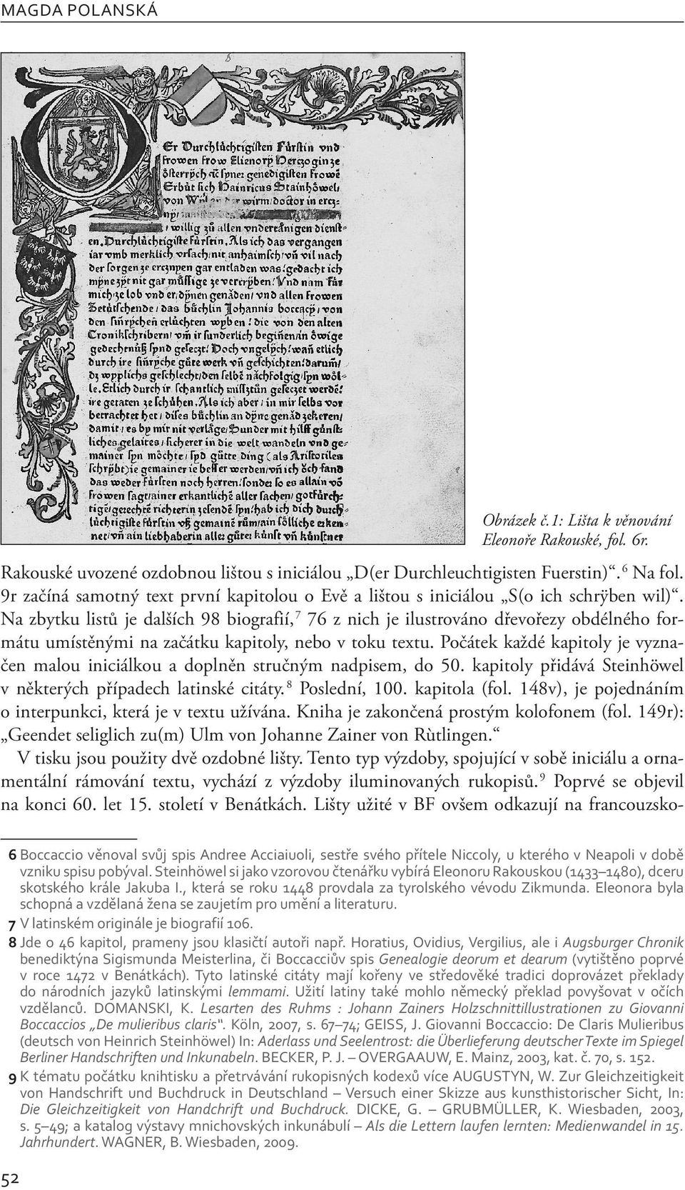 Na zbytku listů je dalších 98 biografií, 7 76 z nich je ilustrováno dřevořezy obdélného formátu umístěnými na začátku kapitoly, nebo v toku textu.
