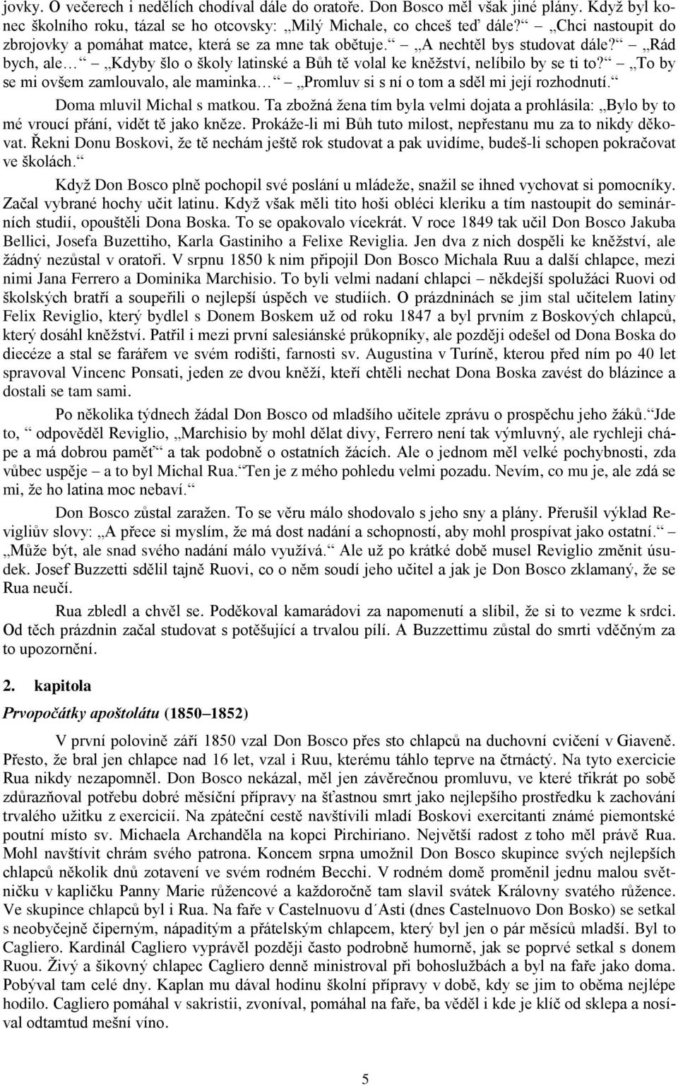 To by se mi ovšem zamlouvalo, ale maminka Promluv si s ní o tom a sděl mi její rozhodnutí. Doma mluvil Michal s matkou.