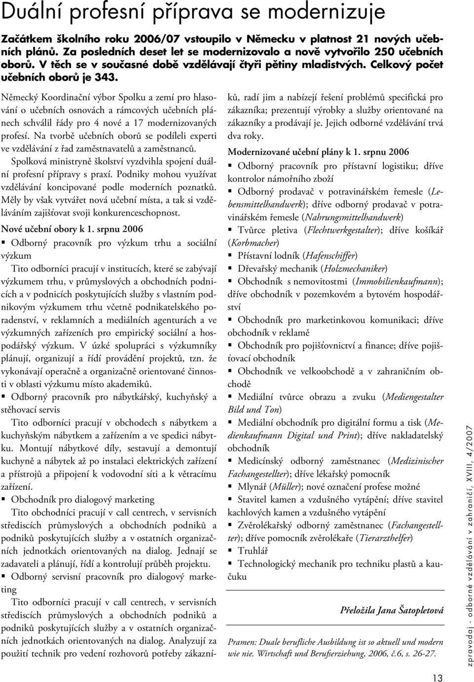 Německý Koordinační výbor Spolku a zemí pro hlasování o učebních osnovách a rámcových učebních plánech schválil řády pro 4 nové a 17 modernizovaných profesí.