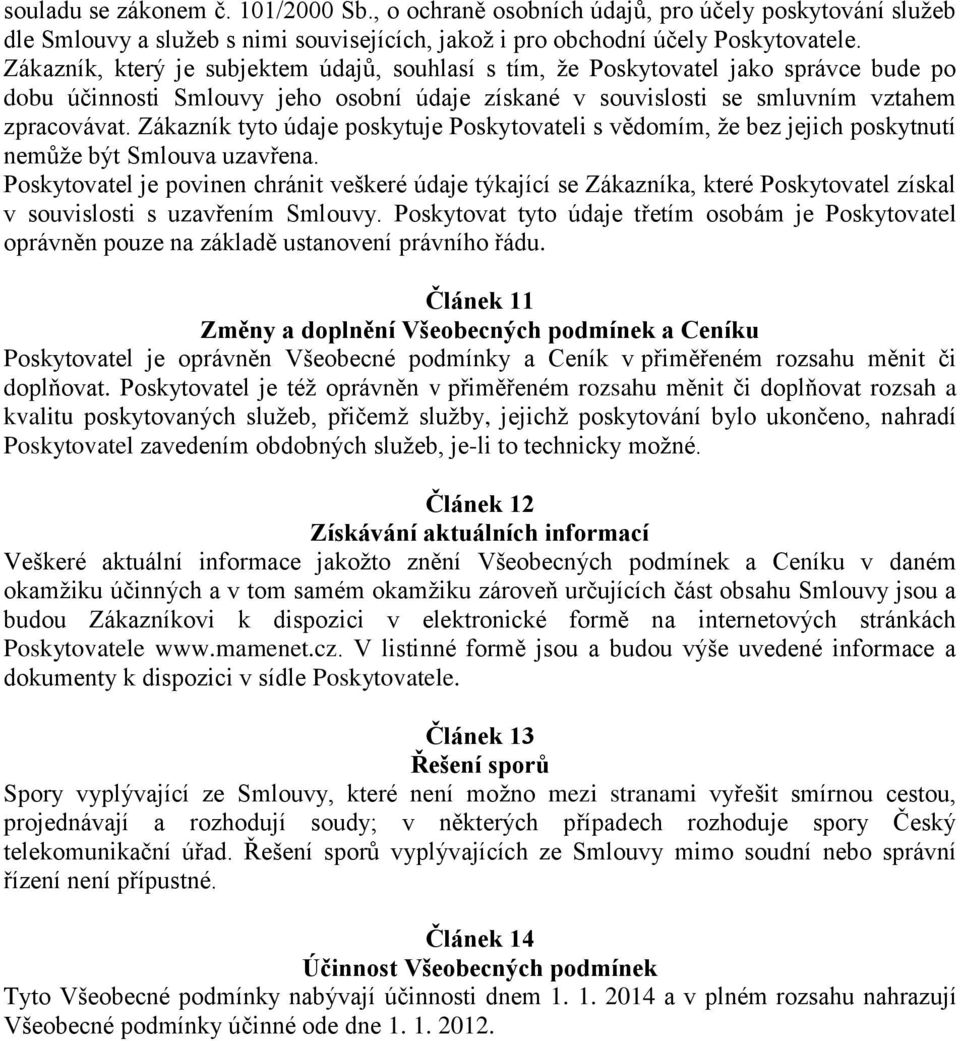 Zákazník tyto údaje poskytuje Poskytovateli s vědomím, že bez jejich poskytnutí nemůže být Smlouva uzavřena.