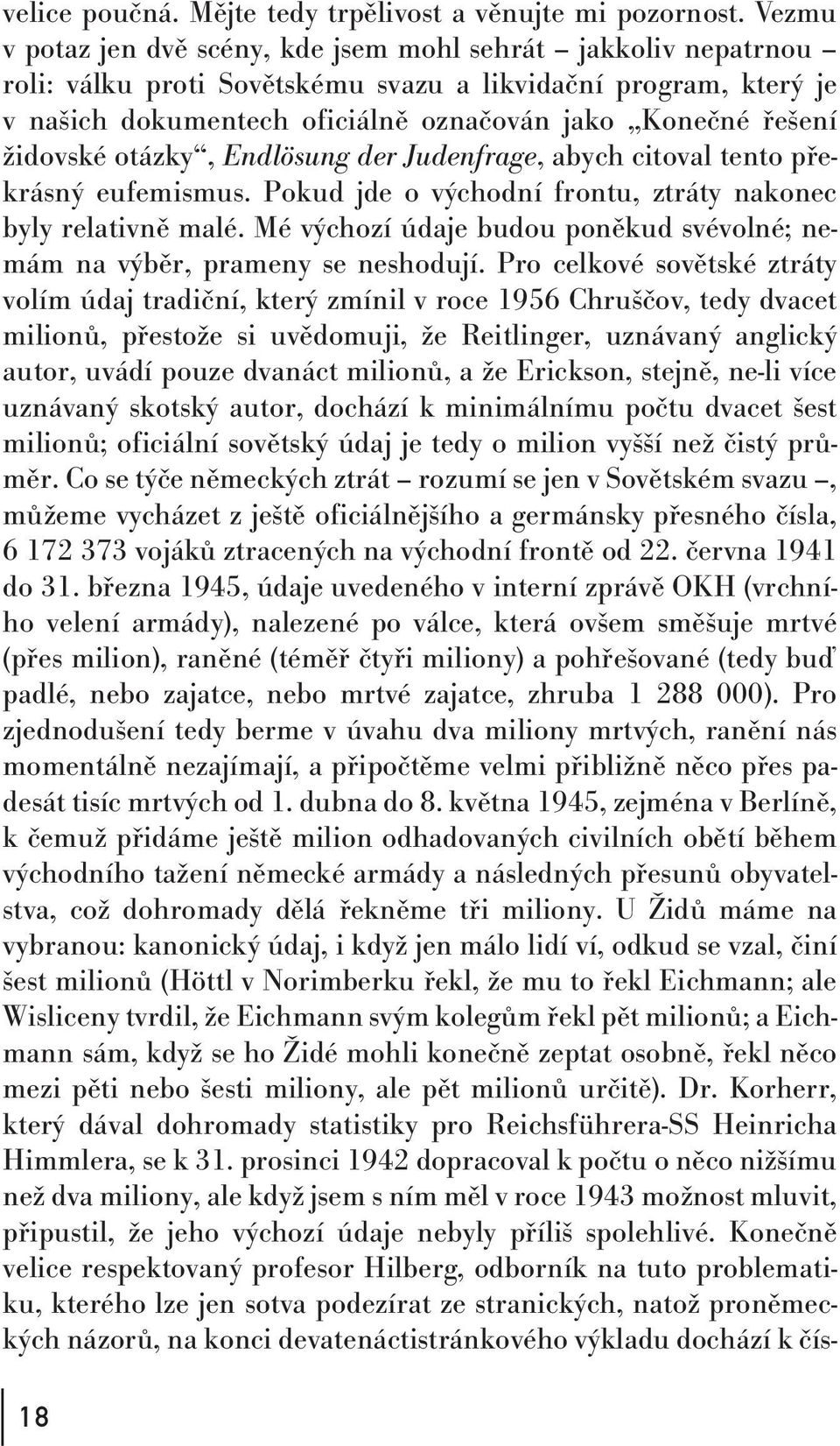 židovské otázky, Endlösung der Judenfrage, abych citoval tento překrásný eufemismus. Pokud jde o východní frontu, ztráty nakonec byly relativně malé.