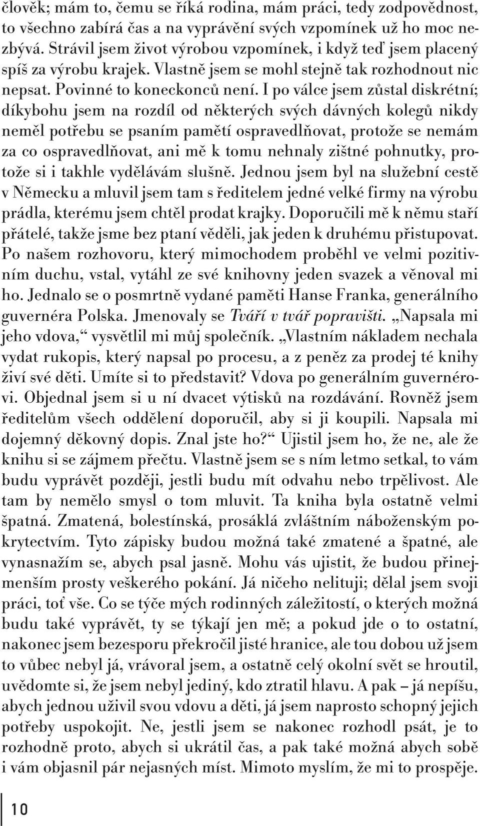 I po válce jsem zůstal diskrétní; díkybohu jsem na rozdíl od některých svých dávných kolegů nikdy neměl potřebu se psaním pamětí ospravedlňovat, protože se nemám za co ospravedlňovat, ani mě k tomu