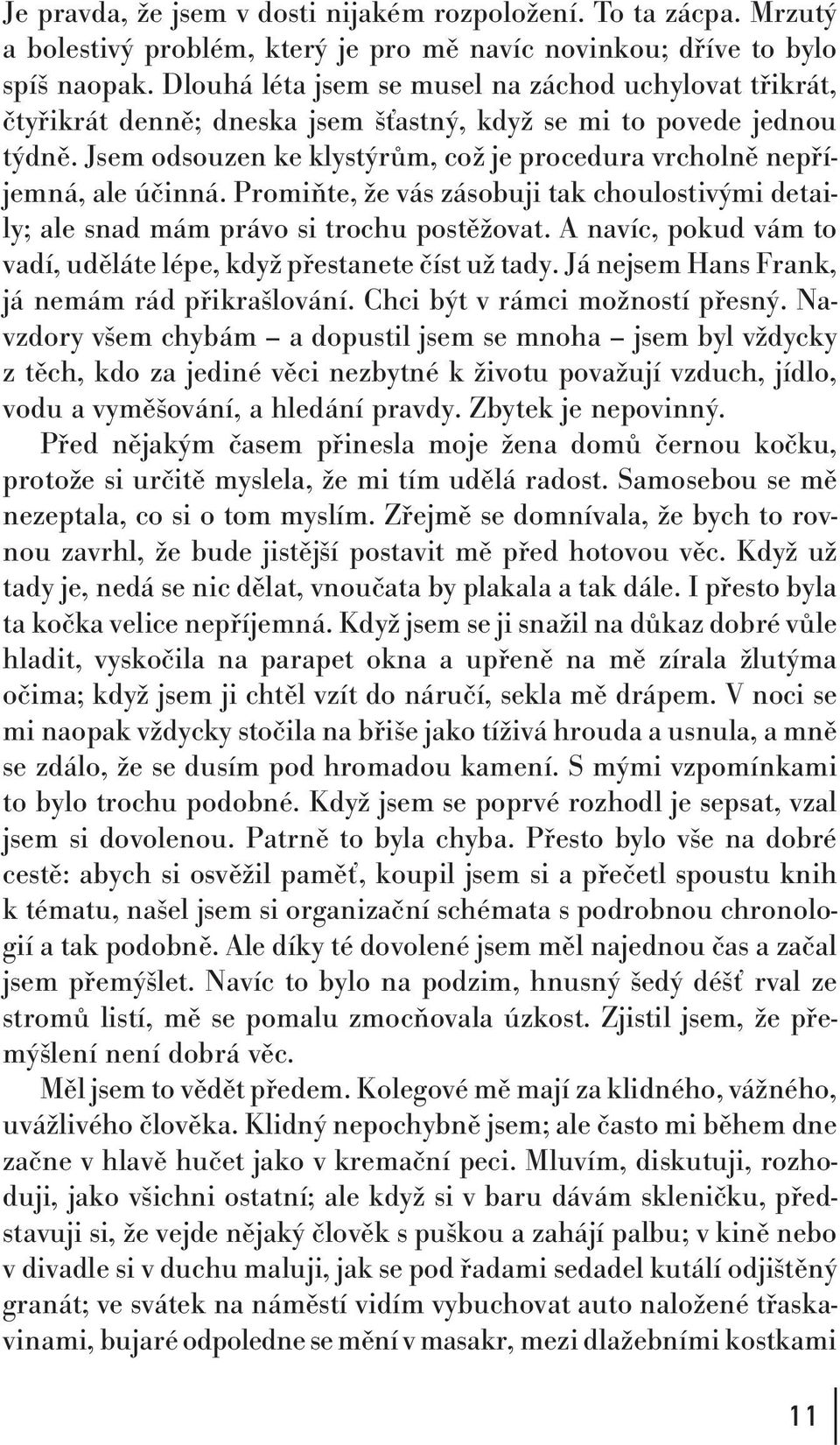 Jsem odsouzen ke klystýrům, což je procedura vrcholně nepříjemná, ale účinná. Promiňte, že vás zásobuji tak choulostivými detaily; ale snad mám právo si trochu postěžovat.