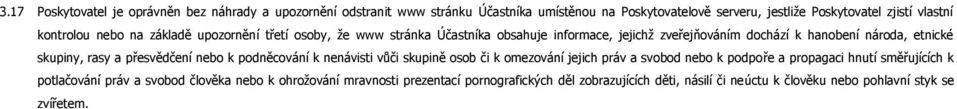 rasy a přesvědčení nebo k podněcování k nenávisti vůči skupině osob či k omezování jejich práv a svobod nebo k podpoře a propagaci hnutí směřujících k