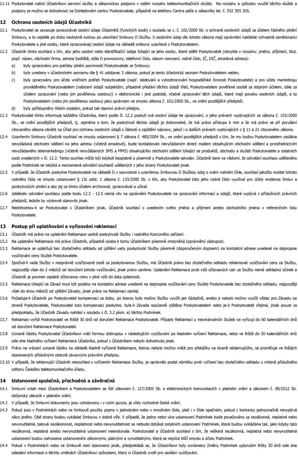 12 Ochrana osobních údajů Účastníků 12.1 Poskytovatel se zavazuje zpracovávat osobní údaje Účastníků (fyzických osob) v souladu se z. č. 101/2000 Sb.