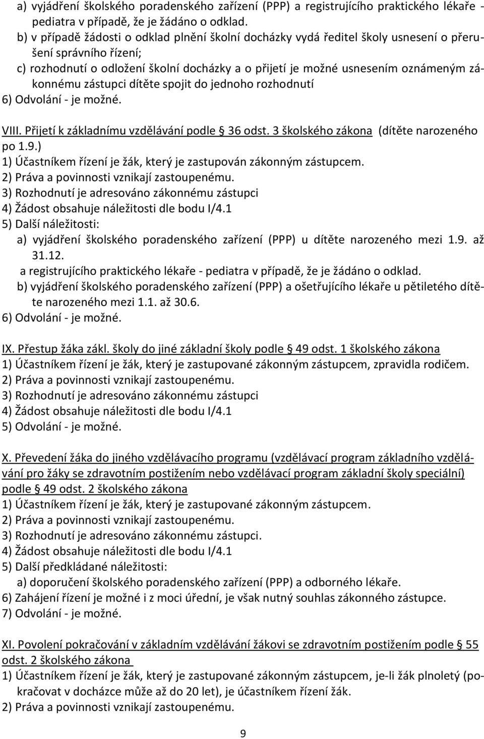 zákonnému zástupci dítěte spojit do jednoho rozhodnutí VIII. Přijetí k základnímu vzdělávání podle 36 odst. 3 školského zákona (dítěte narozeného po 1.9.