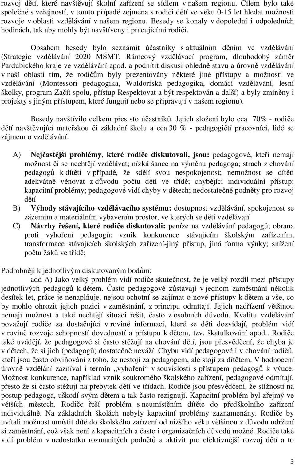 Besedy se konaly v dopolední i odpoledních hodinách, tak aby mohly být navštíveny i pracujícími rodiči.