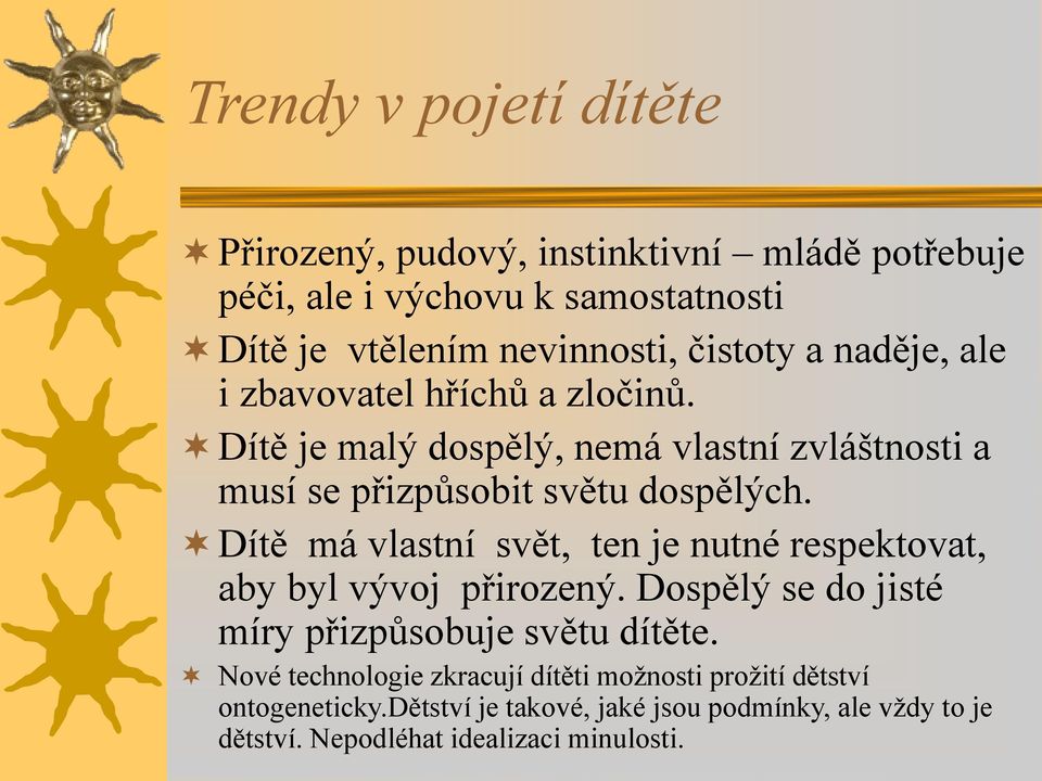 Dítě má vlastní svět, ten je nutné respektovat, aby byl vývoj přirozený. Dospělý se do jisté míry přizpůsobuje světu dítěte.