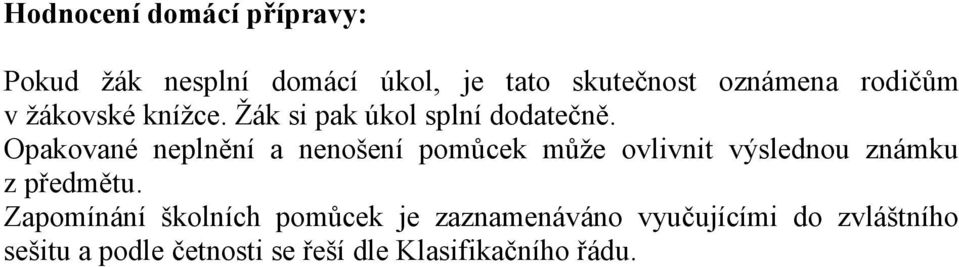 Opakované neplnění a nenošení pomůcek můţe ovlivnit výslednou známku z předmětu.