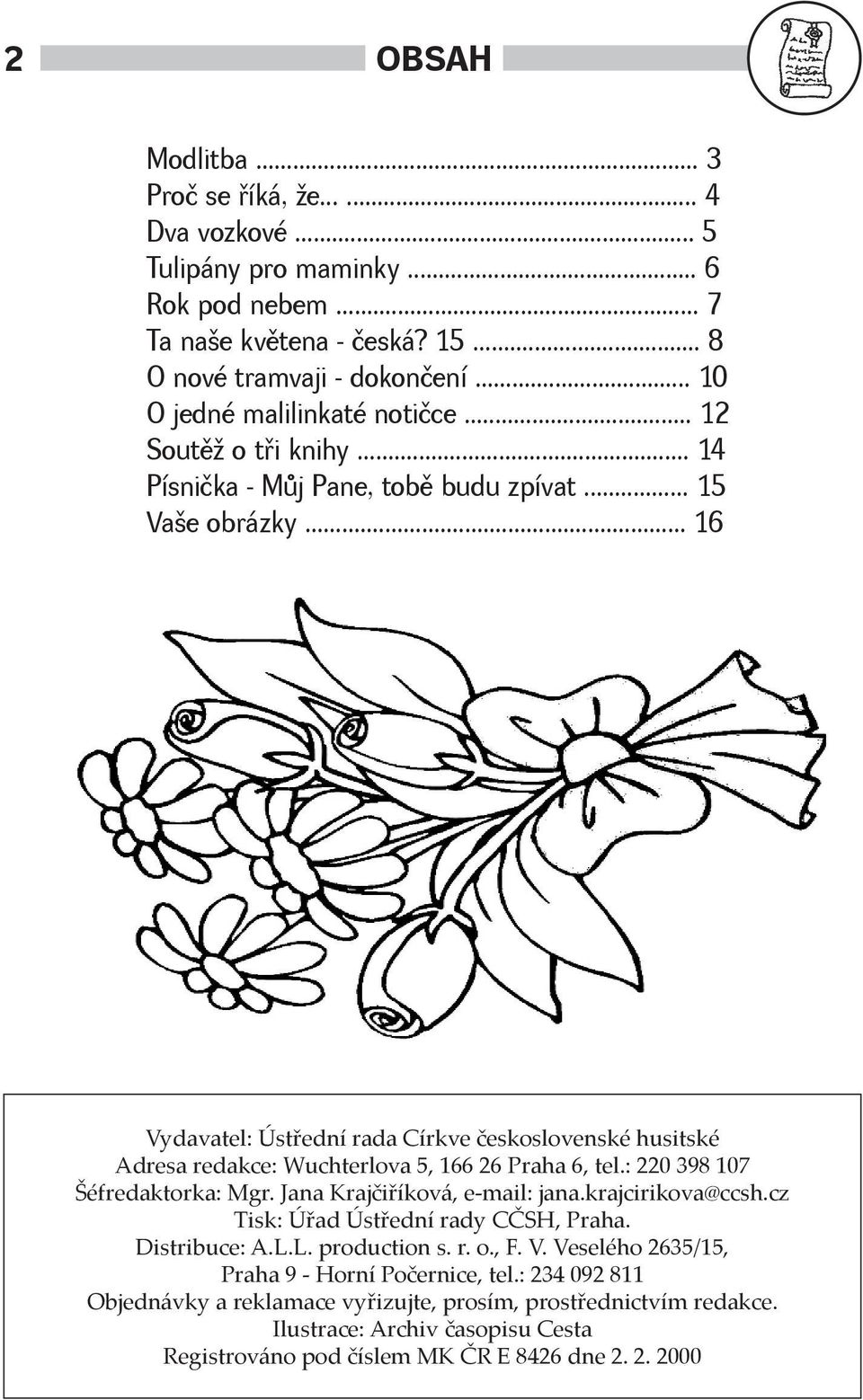 .. 16 Vydavatel: Ústřední rada Církve československé husitské Adresa redakce: Wuchterlova 5, 166 26 Praha 6, tel.: 220 398 107 Šéfredaktorka: Mgr. Jana Krajčiříková, e-mail: jana.krajcirikova@ccsh.