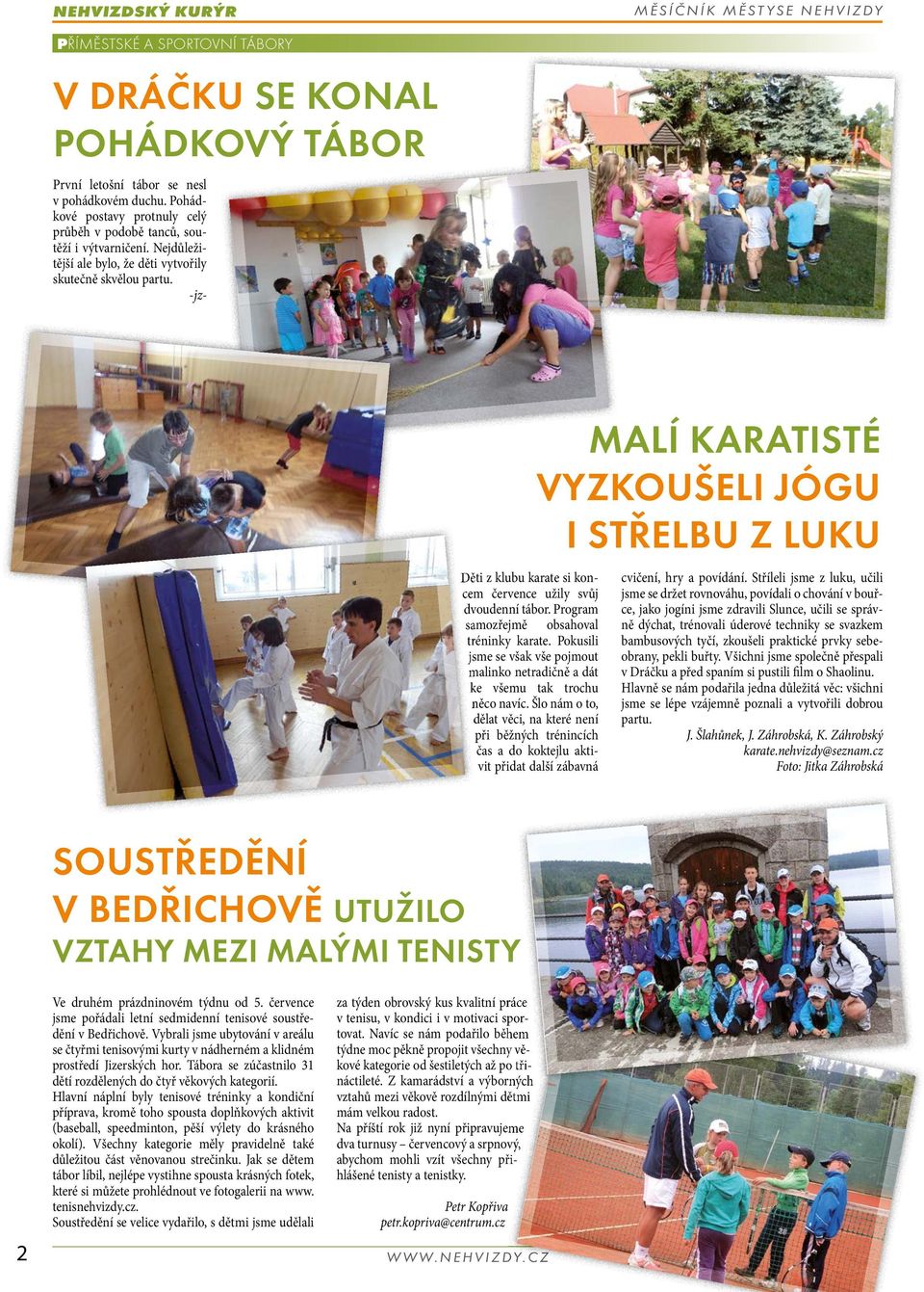 -jz- malí karatisté vyzkoušeli jógu i střelbu z luku Děti zklubu karate si koncem července užily svůj dvoudenní tábor. Program samozřejmě obsahoval tréninky karate.