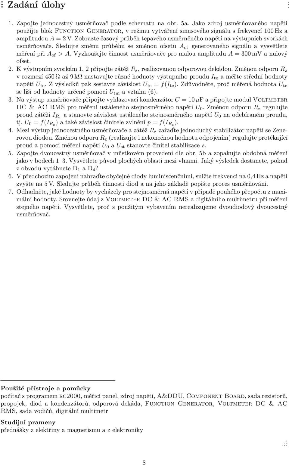 AVyzkoušejtečinnostusměrňovačepromalouamplitudu A=300mVanulový ofset 2 Kvýstupnímsvorkám,2připojtezátěž z,realizovanouodporovoudekádouzměnouodporu z