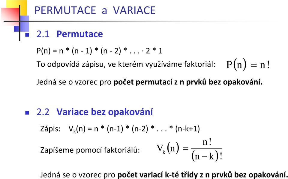 P = Jedá se o vzorec pro počet permutací z prvků bez opakováí. 2.