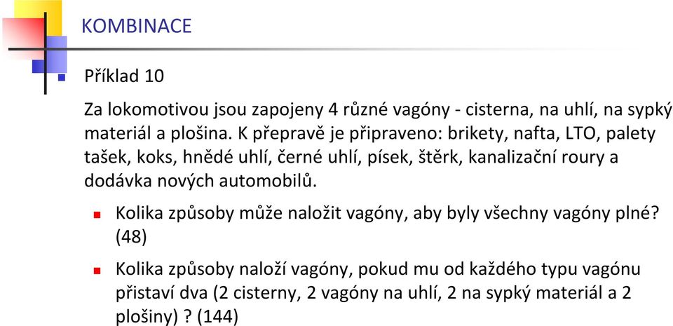 roury a dodávka ových automobilů. Kolika způsoby může aložit vagóy, aby byly všechy vagóy plé?