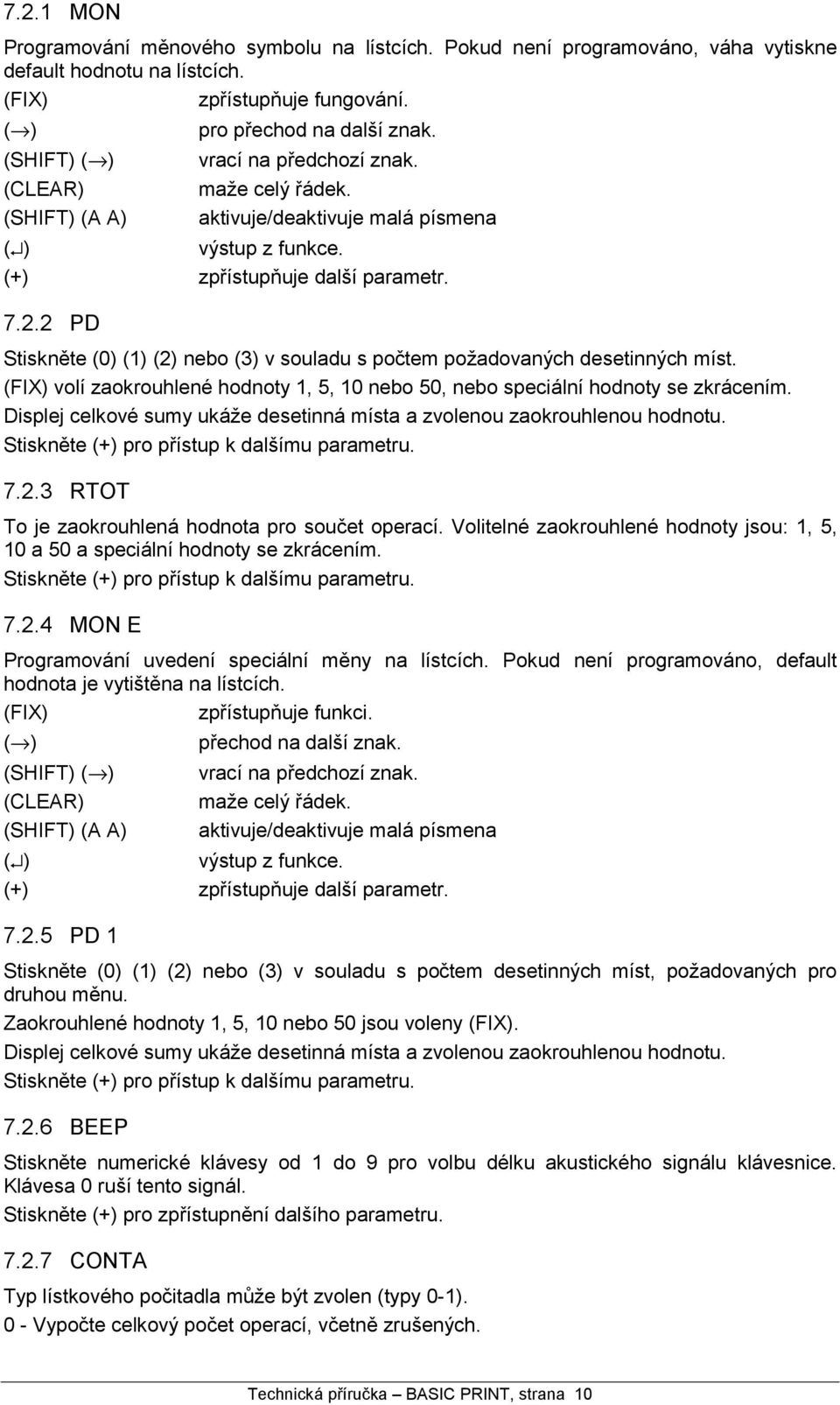 2 PD Stisknťte (0) (1) (2) nebo (3) v souladu s poc tem pozadovanych desetinnych mıst. (FIX) volızaokrouhlene hodnoty 1, 5, 10 nebo 50, nebo specia lnıhodnoty se zkra cenım.