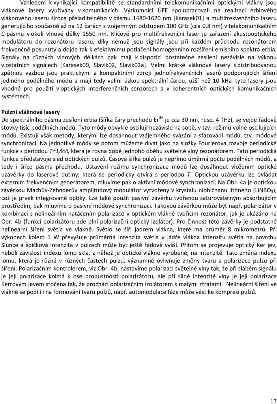 vzájemným odstupem 100 GHz (cca 0,8 nm) v telekomunikačním C-pásmu v okolí vlnové délky 1550 nm.