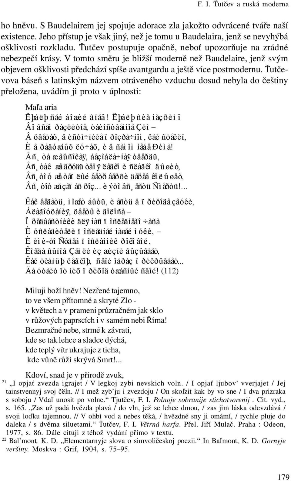 Ťutčevova báseň s latinským názvem otráveného vzduchu dosud nebyla do češtiny přeložena, uvádím ji proto v úplnosti: Maľa aria Ëþáëþ ñåé áîæèé ãíåâ!