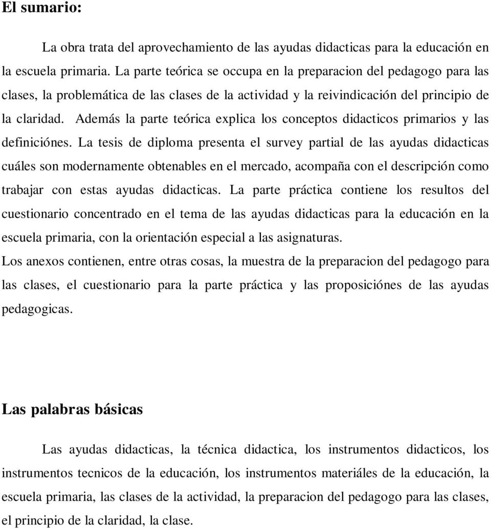 Además la parte teórica explica los conceptos didacticos primarios y las definiciónes.