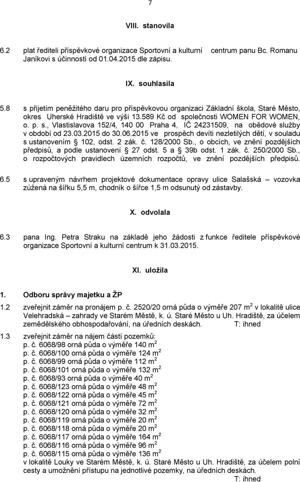 03.2015 do 30.06.2015 ve prospěch devíti nezletilých dětí, v souladu s ustanovením 102, odst. 2 zák. č. 128/2000 Sb., o obcích, ve znění pozdějších předpisů, a podle ustanovení 27 odst. 5 a 39b odst.