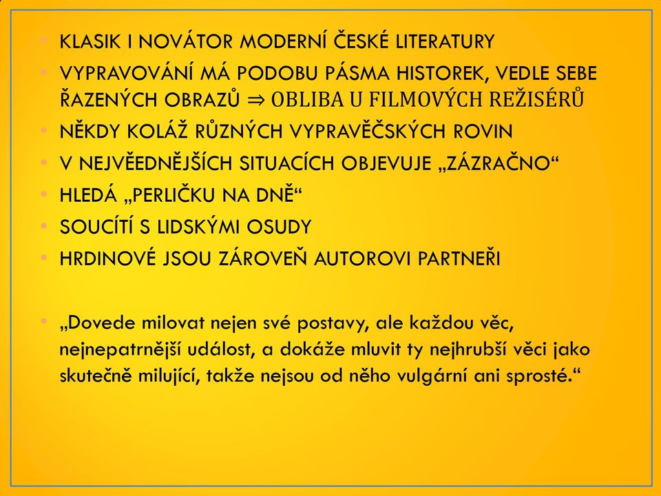 NA DNĚ SOUCÍTÍ S LIDSKÝMI OSUDY HRDINOVÉ JSOU ZÁROVEŇ AUTOROVI PARTNEŘI Dovede milovat nejen své postavy, ale každou