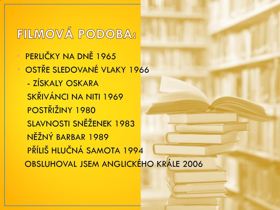 1980 SLAVNOSTI SNĚŽENEK 1983 NĚŽNÝ BARBAR 1989