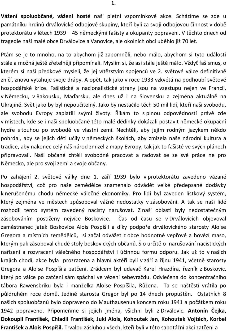 V těchto dnech od tragedie naší malé obce Drválovice a Vanovice, ale okolních obcí uběhlo již 70 let.