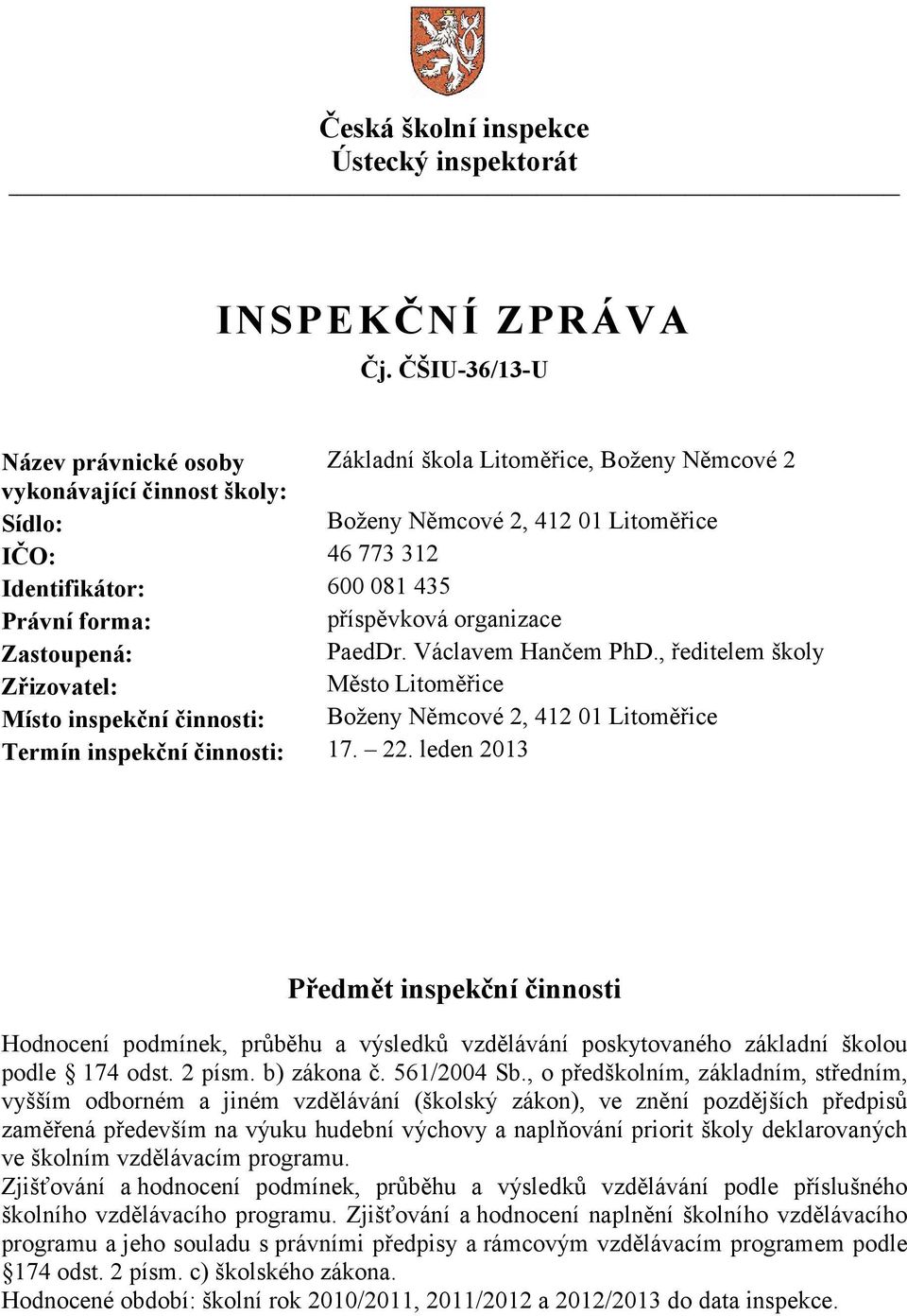 forma: příspěvková organizace Zastoupená: PaedDr. Václavem Hančem PhD.