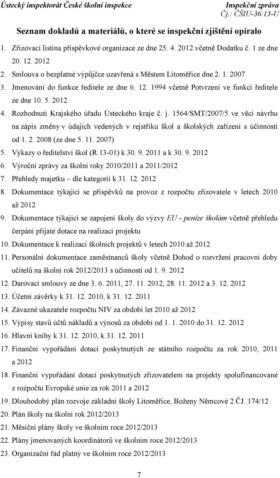 Rozhodnutí Krajského úřadu Ústeckého kraje č. j. 1564/SMT/2007/5 ve věci návrhu na zápis změny v údajích vedených v rejstříku škol a školských zařízení s účinností od 1. 2. 2008 (ze dne 5. 11.