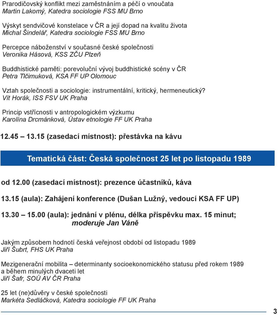 Olomouc Vztah společnosti a sociologie: instrumentální, kritický, hermeneutický?