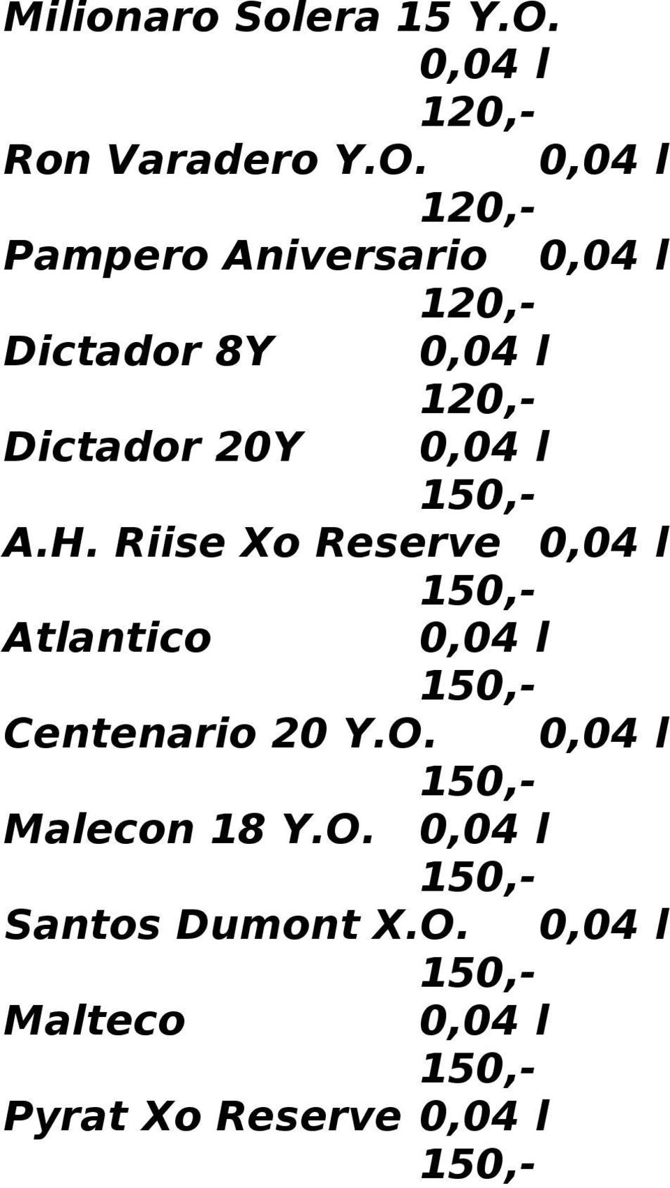 0,04 l 120,- Pampero Aniversario 0,04 l 120,- Dictador 8Y 0,04 l 120,-