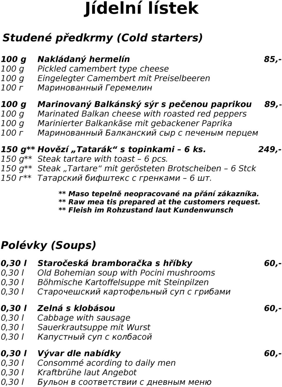 g** Hovězí Tatarák s topinkami 6 ks. 249,- 150 g** Steak tartare with toast 6 pcs. 150 g** Steak Tartare mit gerösteten Brotscheiben 6 Stck 150 г** Татарский бифштекс с гренками 6 шт.