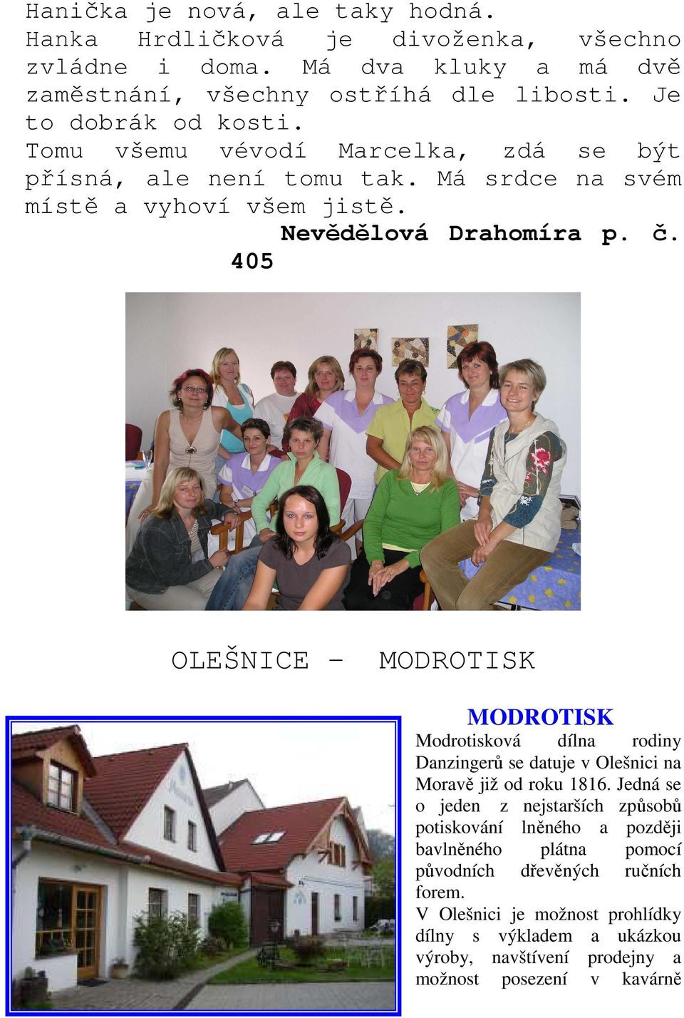 405 OLEŠNICE - MODROTISK MODROTISK Modrotisková dílna rodiny Danzingerů se datuje v Olešnici na Moravě již od roku 1816.