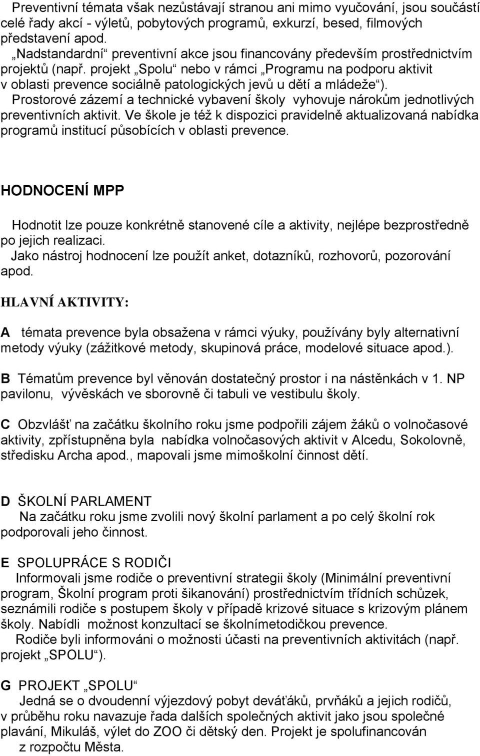 projekt Spolu nebo v rámci Programu na podporu aktivit v oblasti prevence sociálně patologických jevů u dětí a mládeže ).