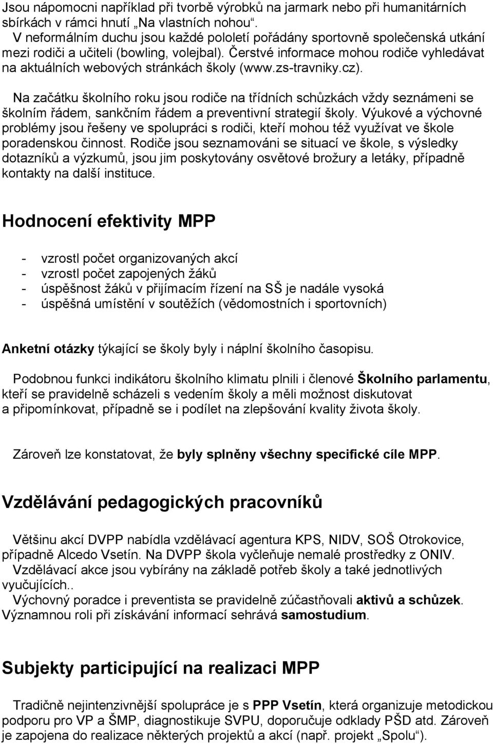 Čerstvé informace mohou rodiče vyhledávat na aktuálních webových stránkách školy (www.zs-travniky.cz).