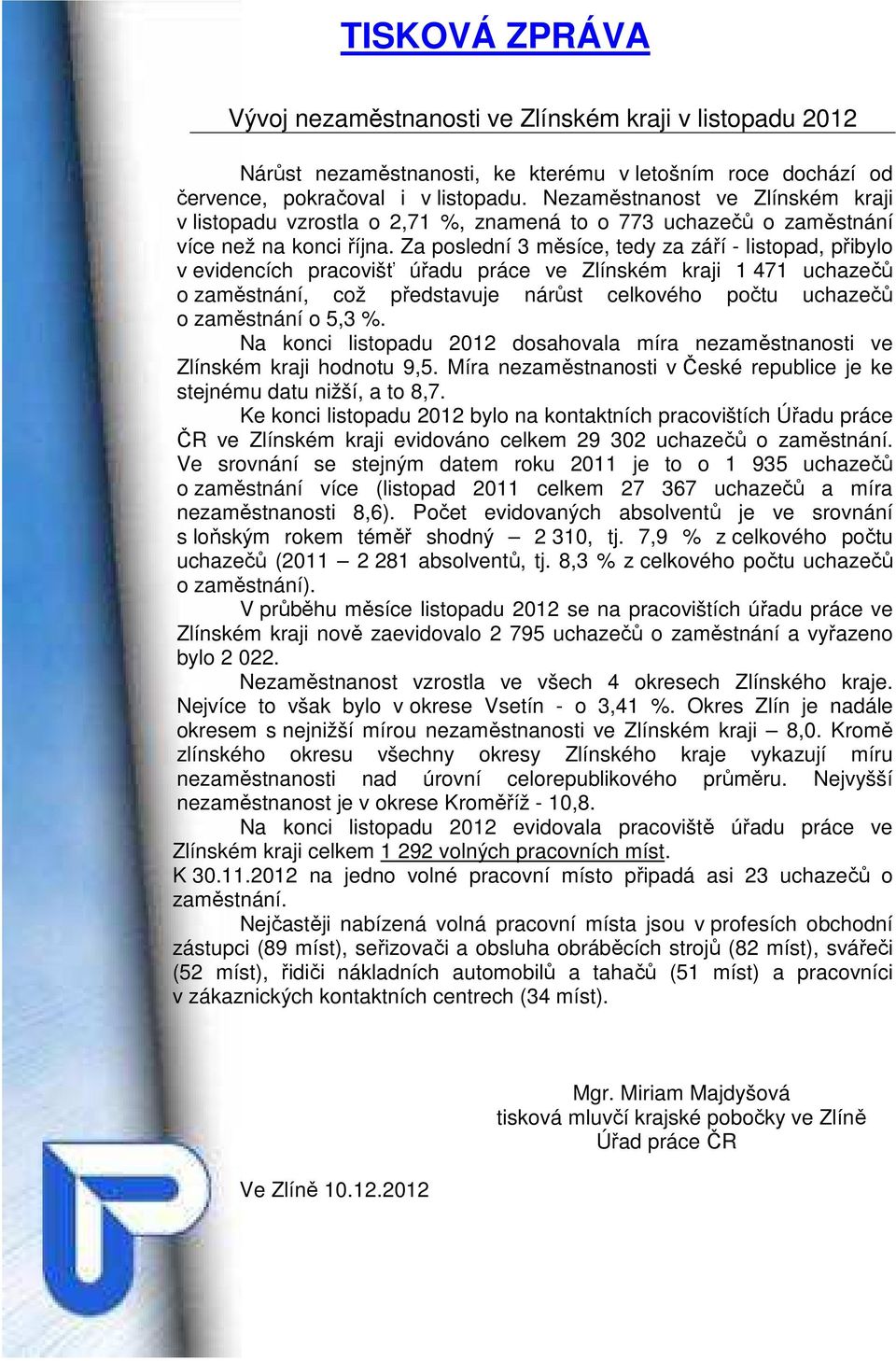 Za poslední 3 měsíce, tedy za září - listopad, přibylo v evidencích pracovišť úřadu práce ve Zlínském kraji 1 471 uchazečů o zaměstnání, což představuje nárůst celkového počtu uchazečů o zaměstnání o