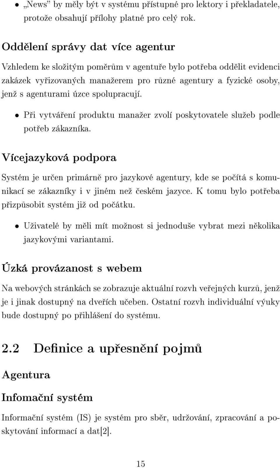 spolupracují. P i vytvá ení produktu manaºer zvolí poskytovatele sluºeb podle pot eb zákazníka.