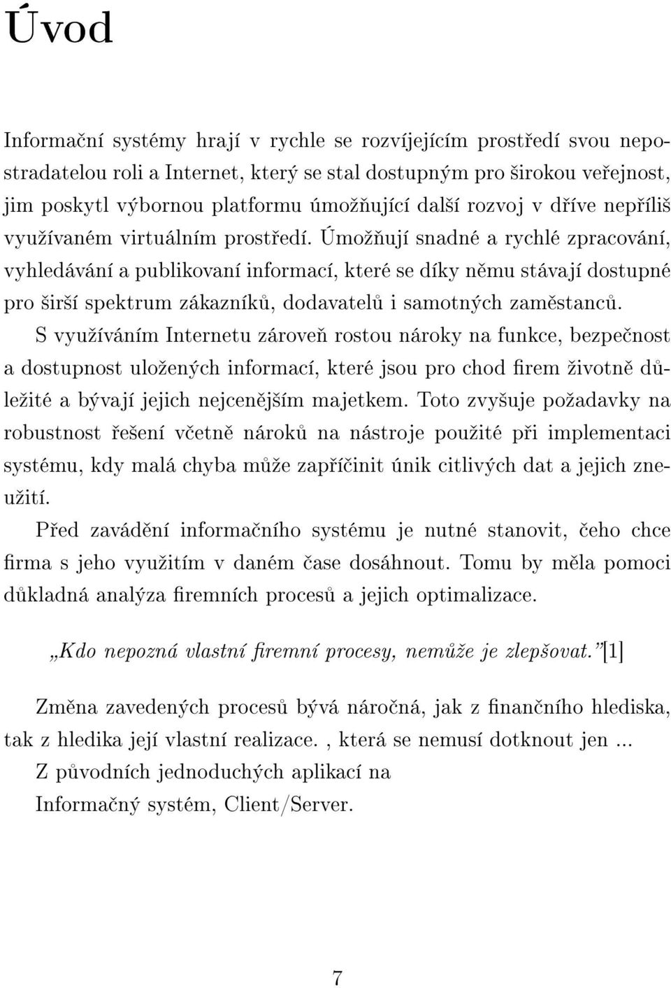 Úmoº ují snadné a rychlé zpracování, vyhledávání a publikovaní informací, které se díky n mu stávají dostupné pro ²ir²í spektrum zákazník, dodavatel i samotných zam stanc.