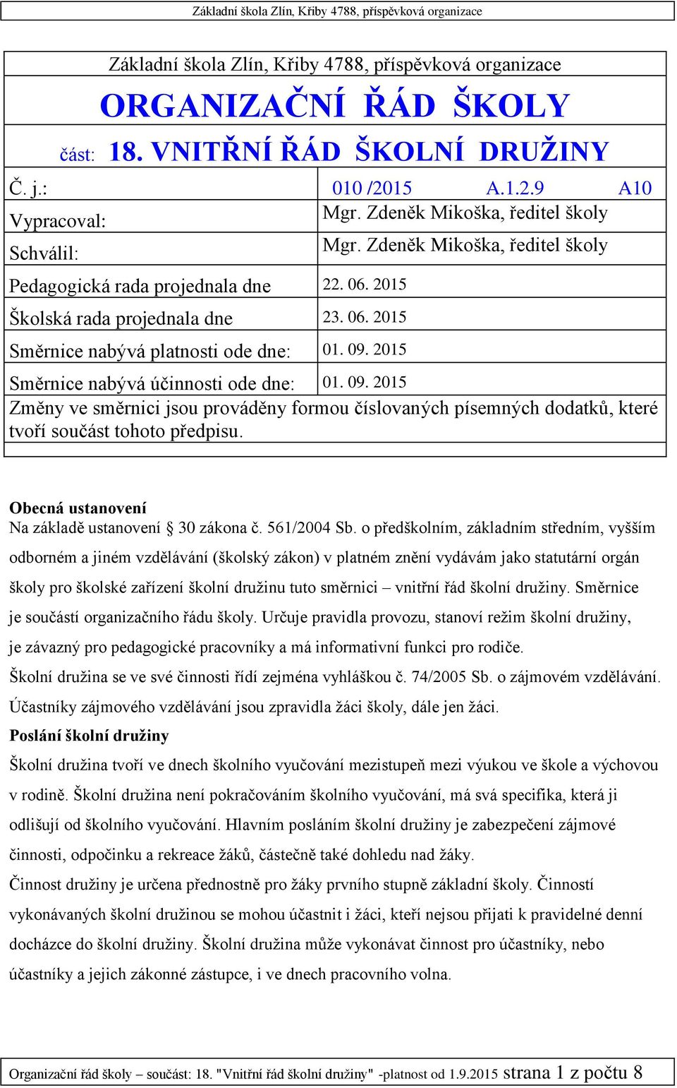 09. 2015 Směrnice nabývá účinnosti ode dne: 01. 09. 2015 Změny ve směrnici jsou prováděny formou číslovaných písemných dodatků, které tvoří součást tohoto předpisu.