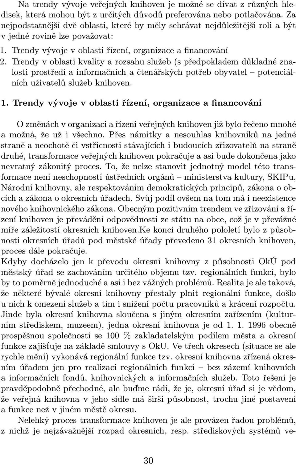 Trendy v oblasti kvality a rozsahu služeb(s předpokladem důkladné znalosti prostředí a informačních a čtenářských potřeb obyvatel potenciálních uživatelů služeb knihoven. 1.