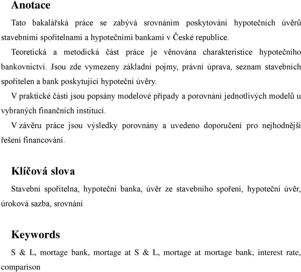 Jsou zde vymezeny základní pojmy, právní úprava, seznam stavebních spořitelen a bank poskytující hypoteční úvěry.