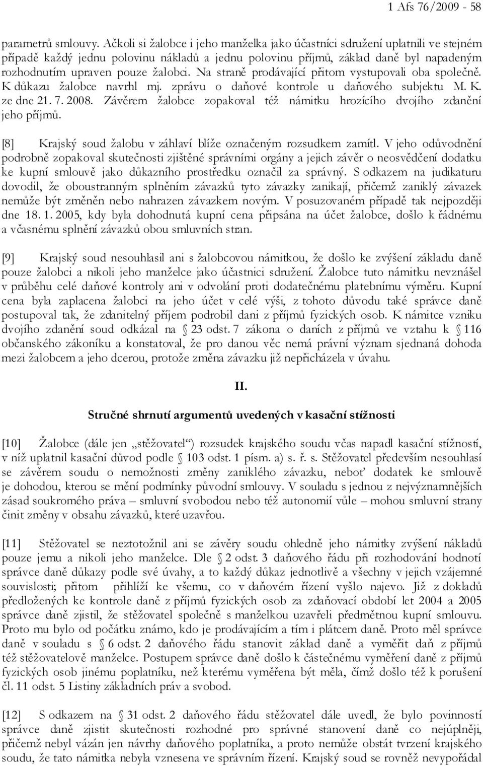 žalobci. Na straně prodávající přitom vystupovali oba společně. K důkazu žalobce navrhl mj. zprávu o daňové kontrole u daňového subjektu M. K. ze dne 21. 7. 2008.