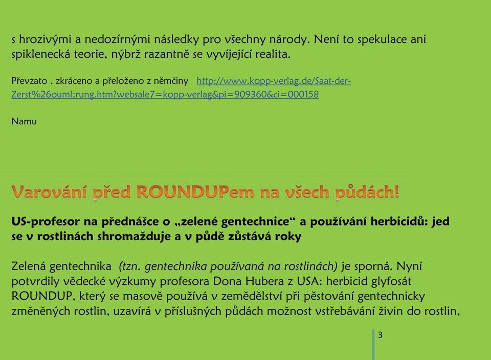 websale7=kopp-verlag&pi=909360&ci=000158 Namu US-profesor na přednášce o zelené gentechnice a používání herbicidů: jed se v rostlinách shromažduje a v půdě zůstává roky Zelená