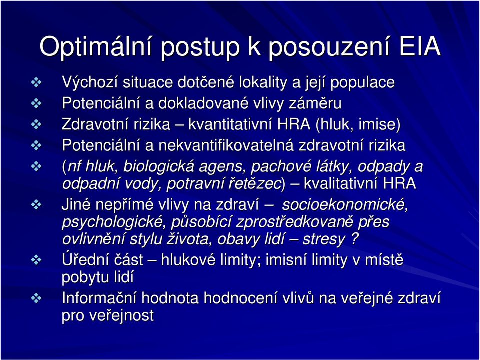 vody, potravní etzec) kvalitativní HRA Jiné nepímé vlivy na zdraví socioekonomické, psychologické, psobící zprostedkovan pes ovlivnní stylu