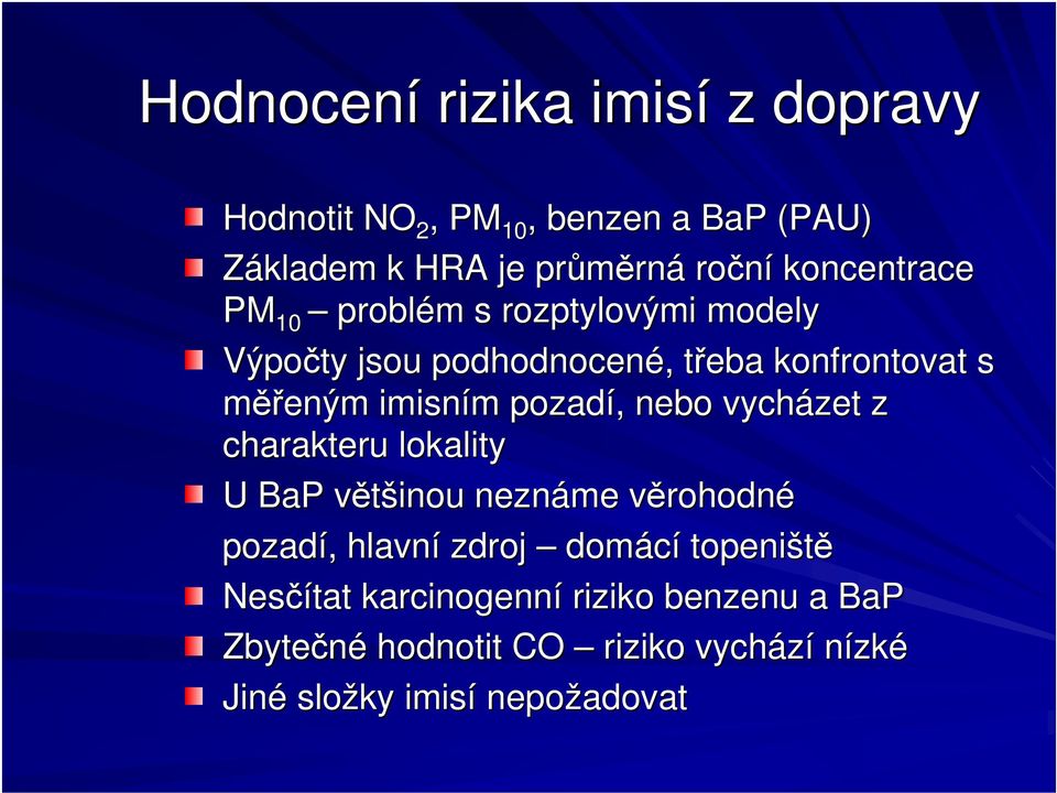 pozadí, nebo vycházet z charakteru lokality U BaP vtšinou neznáme vrohodné pozadí, hlavní zdroj domácí