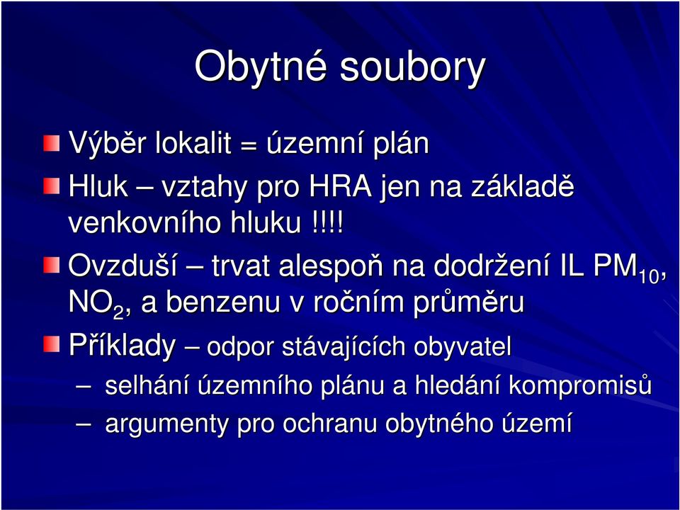 !!! Ovzduší trvat alespo na dodržení IL PM 10 NO 2, a benzenu v roním